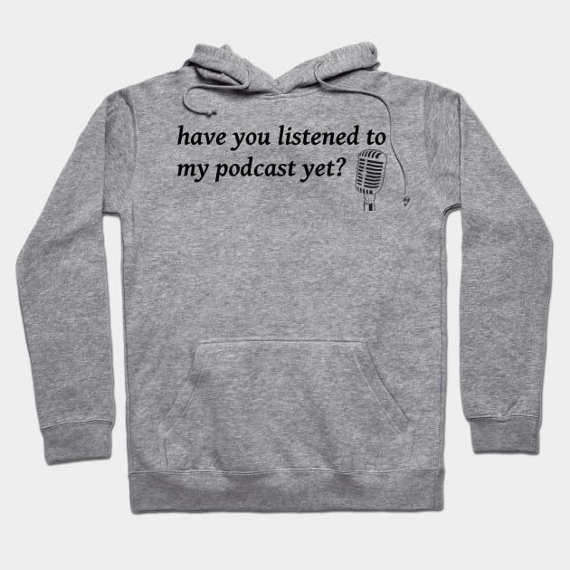 Listen to My Podcast Hoodie by NotComplainingJustAsking